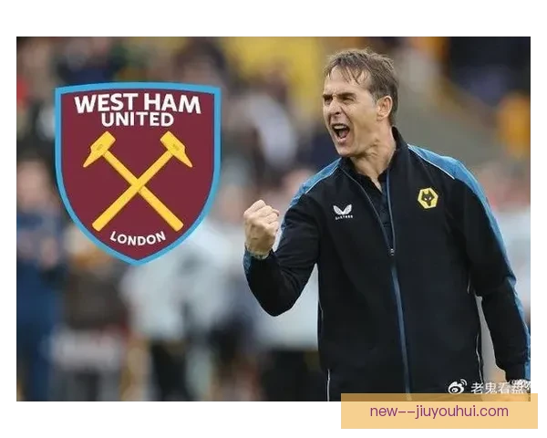 西汉姆联解雇莫耶斯后启用洛佩特吉开启战术革新新时代